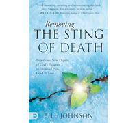 Removing the Sting of Death: Experiencing New Depths of God's Presence in Times of Pain, Grief, and Loss
