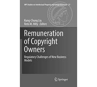 Remuneration of Copyright Owners: Regulatory Challenges of New Business Models: 27 (MPI Studies on Intellectual Property and Competition Law, 27)