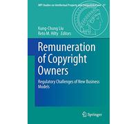Remuneration of Copyright Owners: Regulatory Challenges of New Business Models: 27 (MPI Studies on Intellectual Property and Competition Law, 27)
