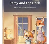 Remy and the Dark: A Brave Little Fox's Bedtime Adventure: A Cozy Story About Courage, Curiosity, and Learning to Love the Night (Remy's Firsts)