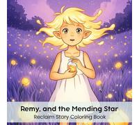 Remy, and the Mending Star: Reclaim Story Coloring Book (8.5 x 8.5”)