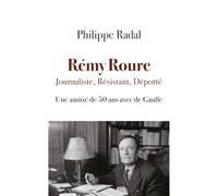 REMY ROURE - JOURNALISTE, RESISTANT, DEPORTE : UNE AMITIE DE 50 ANS AVEC DE GAULLE