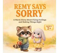 Remy Says Sorry: A Warm Story About Fixing Feelings and Making Things Right