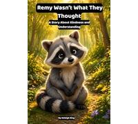 Remy Wasn’t What They Thought: A Gentle Children’s Story About Kindness, Understanding, and Not Judging Others