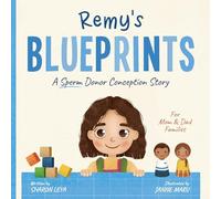 Remy's Blueprints: A (Sperm) Donor Conception Story for Mom/Dad Families