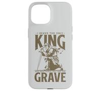 Ren Faire I Serve The Only King Who Beat Death Hell Grave Case for iPhone 15