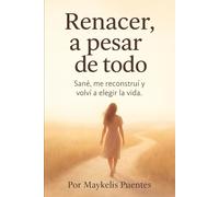 Renacer a pesar de todo: Sane, me reconstruí y volví a elegir la vida