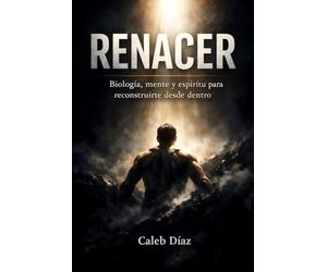 RENACER: Biología, mente y espíritu para reconstruirte desde dentro