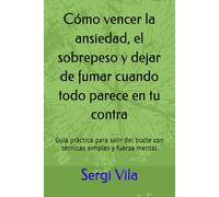 RENACER: Cómo vencer la ansiedad, el sobrepeso y dejar de fumar cuando todo parece en tu contra: Guía práctica para salir del bucle con técnicas simples y fuerza mental