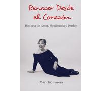 Renacer desde el corazón: Historia de amor, resiliencia y perdón
