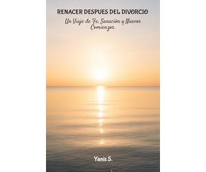 Renacer después del divorcio: Un Viaje de Fe, Sanación y Nuevos Comienzos