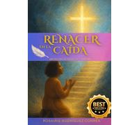 RENACER EN LA CAÍDA: Una Historia de Fuerza, Fe y Sanación