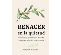 Renacer en la quietud: Vivencias y aprendizajes durante cuarenta y seis días en el hospital