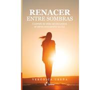 Renacer entre sombras: Cuando la vida se oscurece, el alma encuentra su luz
