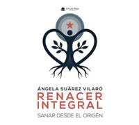 RENACER INTEGRAL. Sanar Desde el Origen