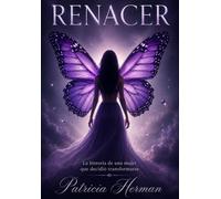 Renacer: La hisotria de una mujer que decidió transformarse