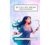 Renacer sin Miedo: Una guía para sanar la herida, recuperar tu poder, encender tu luz y VOLVER A VOS
