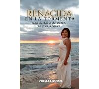 Renacida en la Tormenta: Una historia de dolor, fe y esperanza