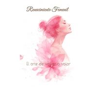 Renacimiento Femenil: El arte de volver a volar