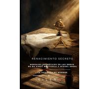 RENACIMIENTO SECRETO: Mensajes herméticos en las obras de Da Vinci, Botticelli y Miguel Ángel (Illuminati)