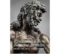 Renaissance and Baroque Bronzes from the Hill Collection