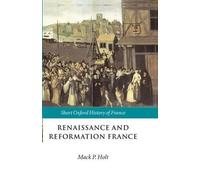 Renaissance and Reformation France: 1500-1648 (Short Ox - Paperback NEW Holt, Ma