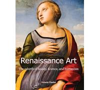 Renaissance Art: The rebirth of beauty, science, and humanism