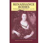 Renaissance Bodies: The Human Figure in English Culture c.1540-1660 (Critical Views)