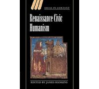 Renaissance Civic Humanism: Reappraisals and Reflections: 57 (Ideas in Context, Series Number 57)