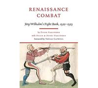 Renaissance Combat : J rg Wilhalm's Fightbook, 1522-1523