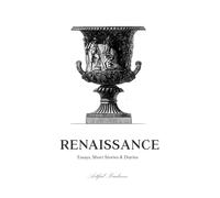 Renaissance: Essays, Stories & Diaries