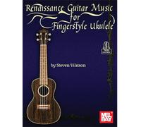 Renaissance Guitar Music for Fingerstyle Ukulele. Includes Audio Online