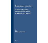 Renaissance Inquisitors: Dominican Inquisitors and Inquisitorial Districts in Northern Italy, 1474-1527 (Studies in the History of Christian Traditions): 134