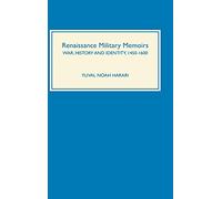 Renaissance Military Memoirs: War, History and Identity, 1450-1600 (Warfare in History)