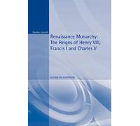 Renaissance Monarchy: The Reigns of Henry VIII, Francis I and Charles V