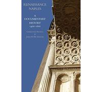 Renaissance Naples: A Documentary History, 1400-1600 (A Documentary History of Naples)