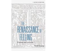 Renaissance of Feeling, The: Erasmus and Emotion (History of Emotions)
