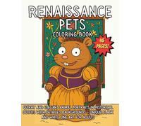 Renaissance Pets Coloring Book: Quirky and Elegant Animal Portraits in Historical Outfits with Detailed Backgrounds Unique Black and White Line Art for Adults