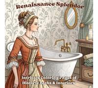 Renaissance Splendor - Intricate Coloring Pages of Historic Baths & Interiors: An Exquisite Adult Coloring Book for History Lovers, Art Enthusiasts & Stress Relief