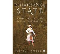 Renaissance State: The Unwritten Story of the Making of Maharashtra