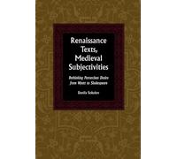 Renaissance Texts Medieval Subjectivities: Rethinking Petrarchan Desire from Wyatt to Shakespeare (Medieval & Renaissance Literary Studies)