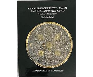 Renaissance Venice, Islam and Mahmud the Kurd: A Metalworking Enigma