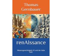 renAIssance: Wesensgerechtigkeit, KI und der liebe Gott.