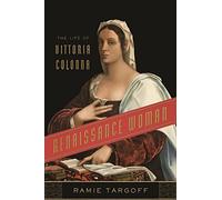 Renaissance Woman: The Life of Vittoria Colonna