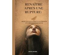 RENAÎTRE APRES UNE RUPTURE: Mon voyage vers la guérison et l'épanouissement