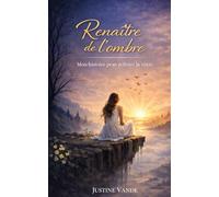 Renaître de l'ombre: Mon histoire peut refléter la vôtre. Un voyage d'acceptation, de guérison et de renaissance
