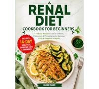 Renal Diet Cookbook for Beginners: 110 Easy Recipes Low Sodium, Potassium & Phosphorus to Manage CKD & Support Dialysis