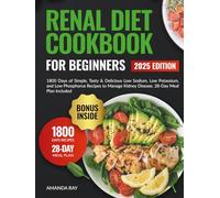 Renal Diet Cookbook for Beginners: 1800 Days of Easy and Flavorful Low-Sodium, Low-Potassium, and Low-Phosphorus Meals to Support Kidney Health. ... (Quick & Easy, Healthy Diet Recipes Books)