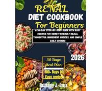 Renal Diet Cookbook for Beginners 2026: A 30-Day Step-by-Step Guide with Easy Recipes for Kidney-Friendly Meals, Thoughtful Ingredient Choices, and ... J. Cruz’s Everyday Meals Made Easy Series)