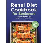 Renal Diet Cookbook for Beginners: 75 Simple Recipes to Help Manage Chronic Kidney Disease
